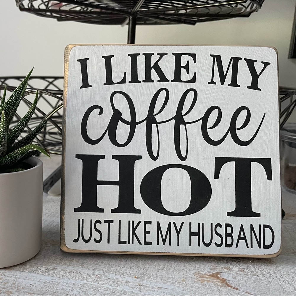 I like my coffee hot just like my husband sign